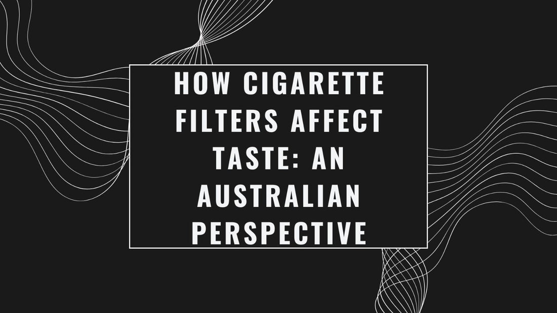How Cigarette Filters Affect Taste: An Australian Perspective
