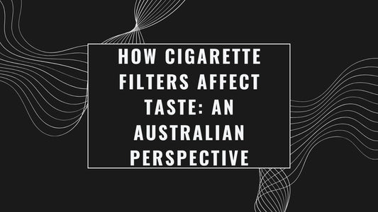 How Cigarette Filters Affect Taste: An Australian Perspective