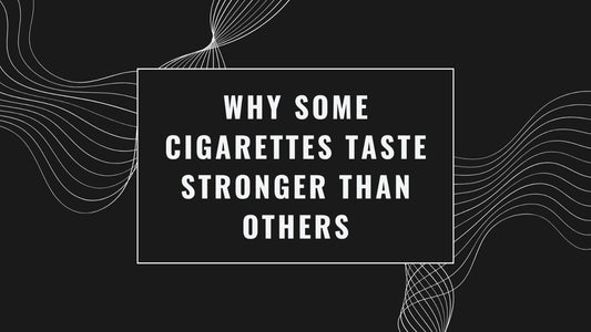 Why Some Cigarettes Taste Stronger Than Others